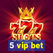 5 vip bet